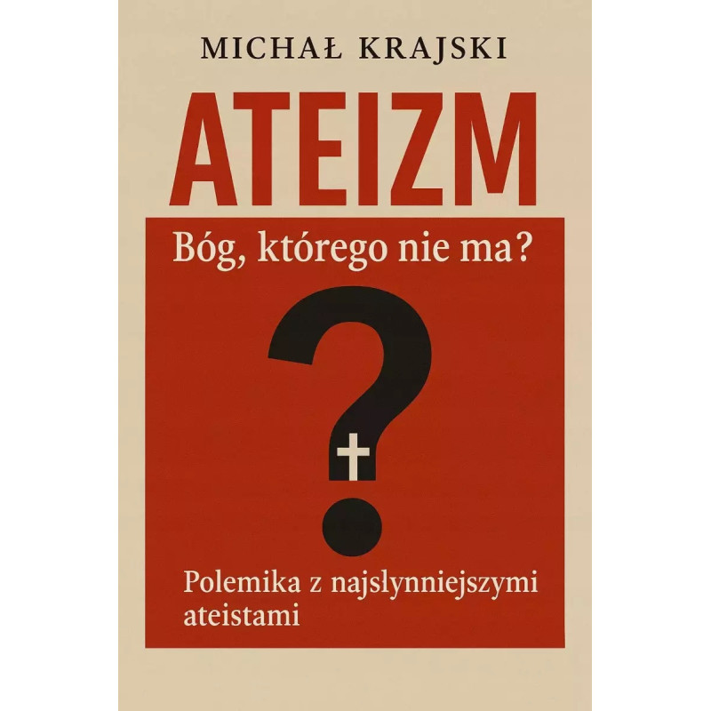 Ateizm. Bóg, którego nie ma? Polemika z najsłynniejszymi ateistami (dr Michał Krajski)