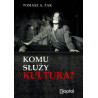 Komu służy kultura? (Tomasz Antoni Żak)