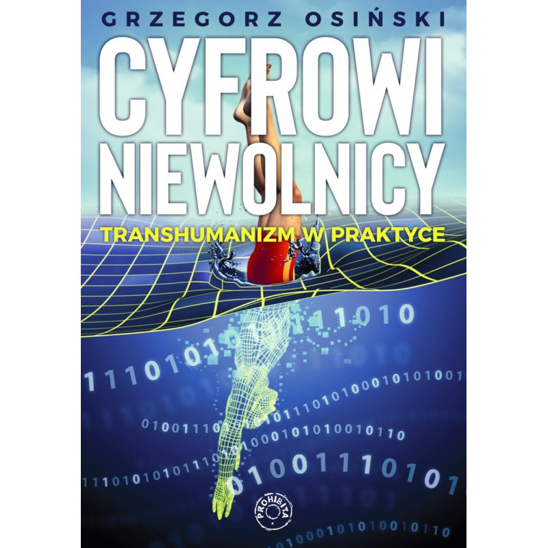 Cyfrowi niewolnicy. Transhumanizm w praktyce (Grzegorz Osiński)