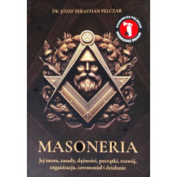 Masoneria. Jej istota, zasady, dążności, początki, rozwój, organizacja, ceremoniał i działanie (św. bp Józef Sebastian Pelczar)