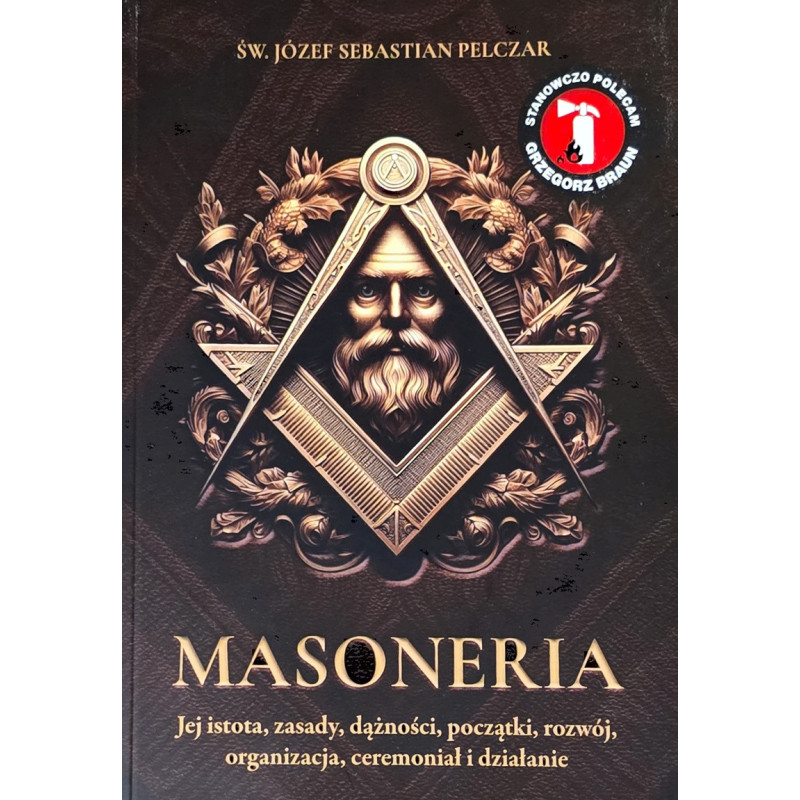 Masoneria. Jej istota, zasady, dążności, początki, rozwój, organizacja, ceremoniał i działanie (św. bp Józef Sebastian Pelczar)