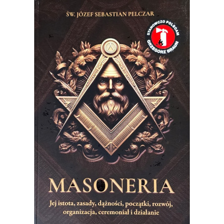 Masoneria. Jej istota, zasady, dążności, początki, rozwój, organizacja, ceremoniał i działanie (św. bp Józef Sebastian Pelczar)