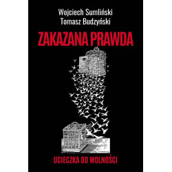 Zakazana prawda. Ucieczka od wolności (Wojciech Sumliński, Tomasz Budzyński)