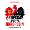 Polska czy UkroPolin czyli Polska Palestyną Europy (Krzysztof Baliński)