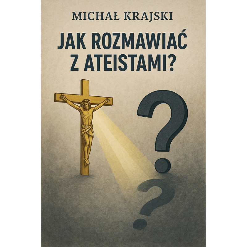 Jak rozmawiać z ateistami? (dr Michał Krajski)
