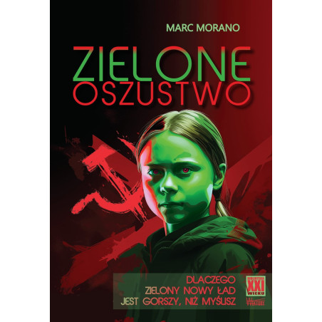 Zielone oszustwo. Dlaczego Zielony Nowy Ład jest gorszy, niż myślisz (Marc Morano)