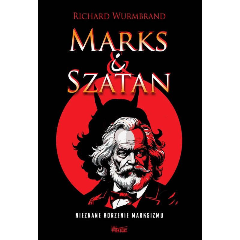 Marks i Szatan. Nieznane korzenie marksizmu (Richard Wurmbrand)