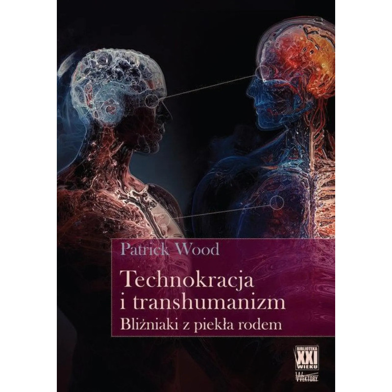 Technokracja i transhumanizm. Bliźniaki z piekła rodem (Patrick Wood)