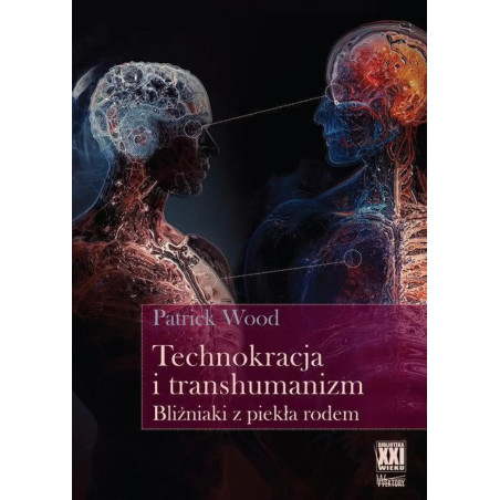 Technokracja i transhumanizm. Bliźniaki z piekła rodem (Patrick Wood)