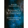 Bękarci Judaizmu. Dzieje rewolucji gnostyckiej. Tom II (dr Barbara Stanisławczyk)
