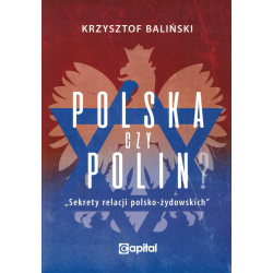 Polska czy Polin. Sekrety relacji polsko-żydowskich (Krzysztof Baliński)