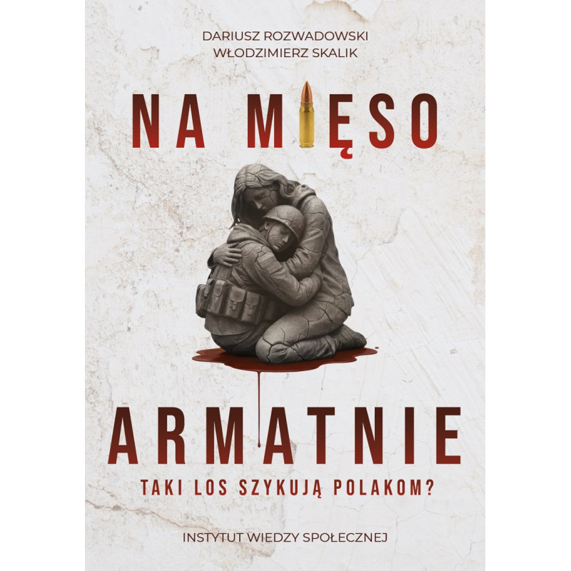 Na mięso armatnie. Taki los szykują Polakom? (Dariusz Rozwadowski i Włodzimierz Skalik)