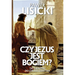 Czy Jezus jest Bogiem? (Paweł Lisicki)
