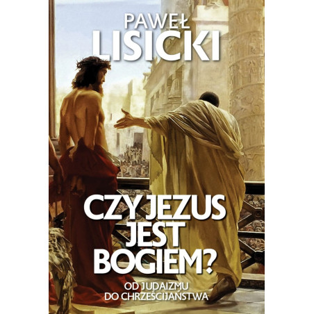 Czy Jezus jest Bogiem? (Paweł Lisicki)