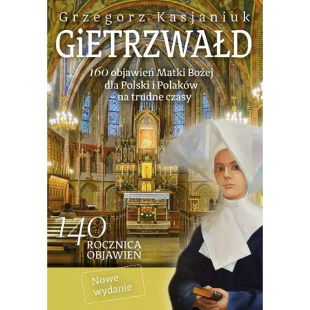 Gietrzwałd 160 objawień Matki Bożej dla Polski i Polaków na trudne czasy (Grzegorz Kasjaniuk)