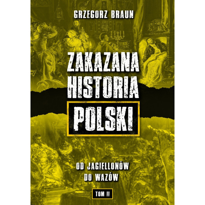 Zakazana historia Polski. Od Jagiellonów do Wazów (Grzegorz Braun)