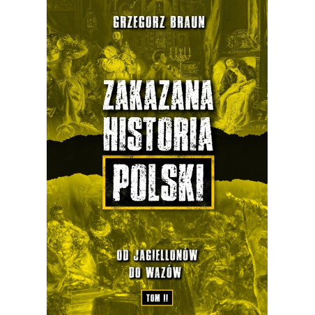 Zakazana historia Polski. Od Jagiellonów do Wazów (Grzegorz Braun)