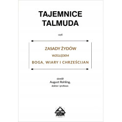 Tajemnice Talmuda, czyli zasady Żydów względem Boga, wiary i chrześcijan (August Rohling)