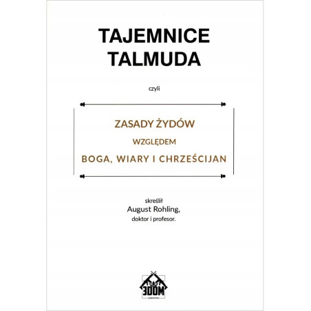 Tajemnice Talmuda, czyli zasady Żydów względem Boga, wiary i chrześcijan (August Rohling)