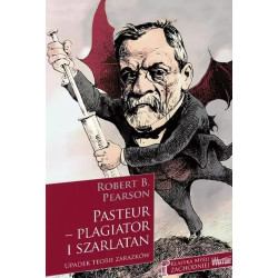 Pasteur. Plagiator i szarlatan (Robert B. Pearson)