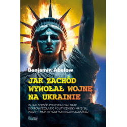 Jak Zachód wywołał wojnę na Ukrainie (Benjamin Abelow)