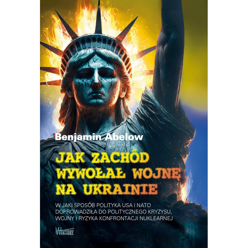 Jak Zachód wywołał wojnę na Ukrainie (Benjamin Abelow)