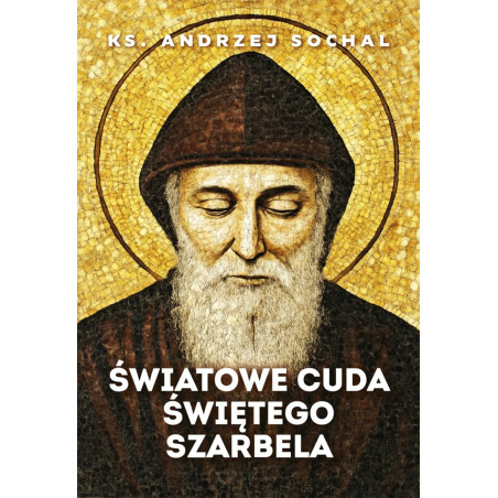 Światowe cuda świętego Szarbela (ks. Andrzej Sochal)