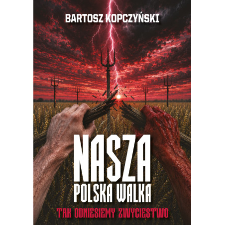Nasza polska walka. Tak odniesiemy zwycięstwo (Bartosz Kopczyński)