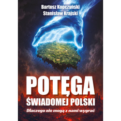 Potęga świadomej Polski. Dlaczego nie mogą z nami wygrać (Bartosz Kopczyński i dr Stanisław Krajski)