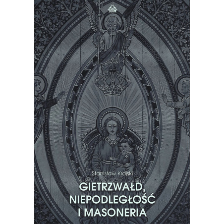 Gietrzwałd, niepodległość i masoneria (dr Stanisław Krajski)