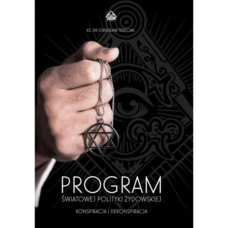 Program światowej polityki żydowskiej. Konspiracja i dekonspiracja (ks. dr Stanisław Trzeciak) Program światowej polityki żydowskiej. Konspiracja i dekonspiracja (ks. dr Stanisław Trzeciak)