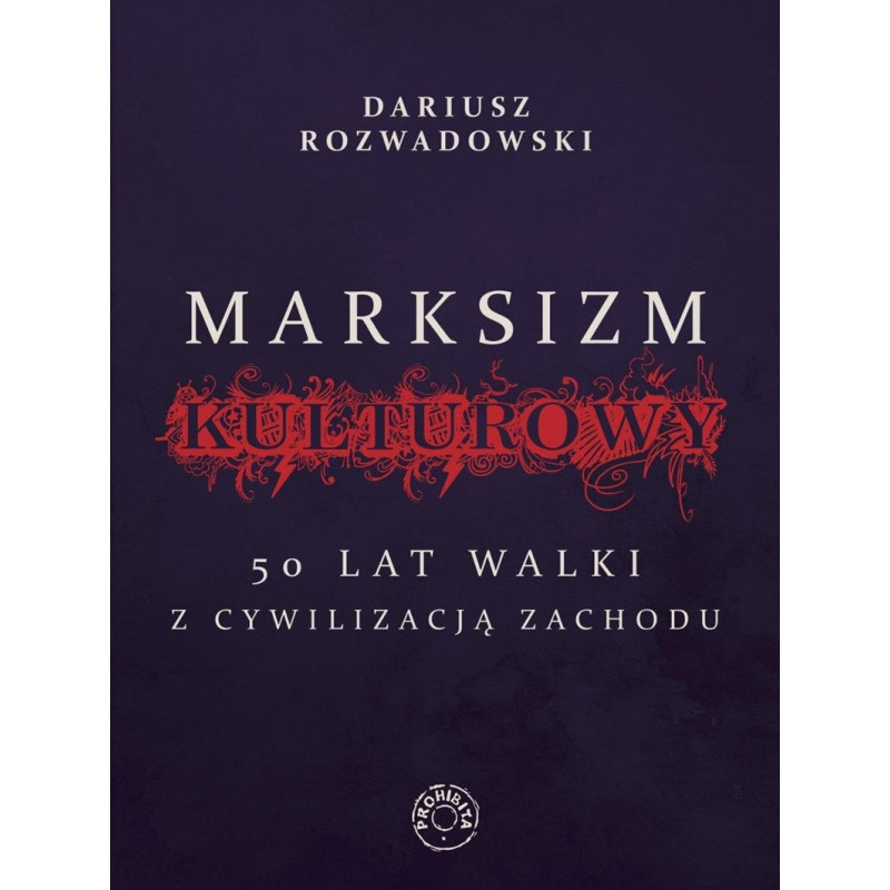 Marksizm kulturowy. 50 lat walki z cywilizacją Zachodu (Dariusz Rozwadowski) Marksizm kulturowy. 50 lat walki z cywilizacją Zachodu (Dariusz Rozwadowski)