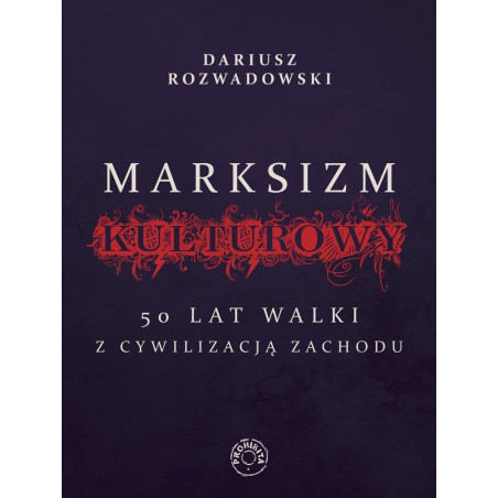 Marksizm kulturowy. 50 lat walki z cywilizacją Zachodu (Dariusz Rozwadowski)
