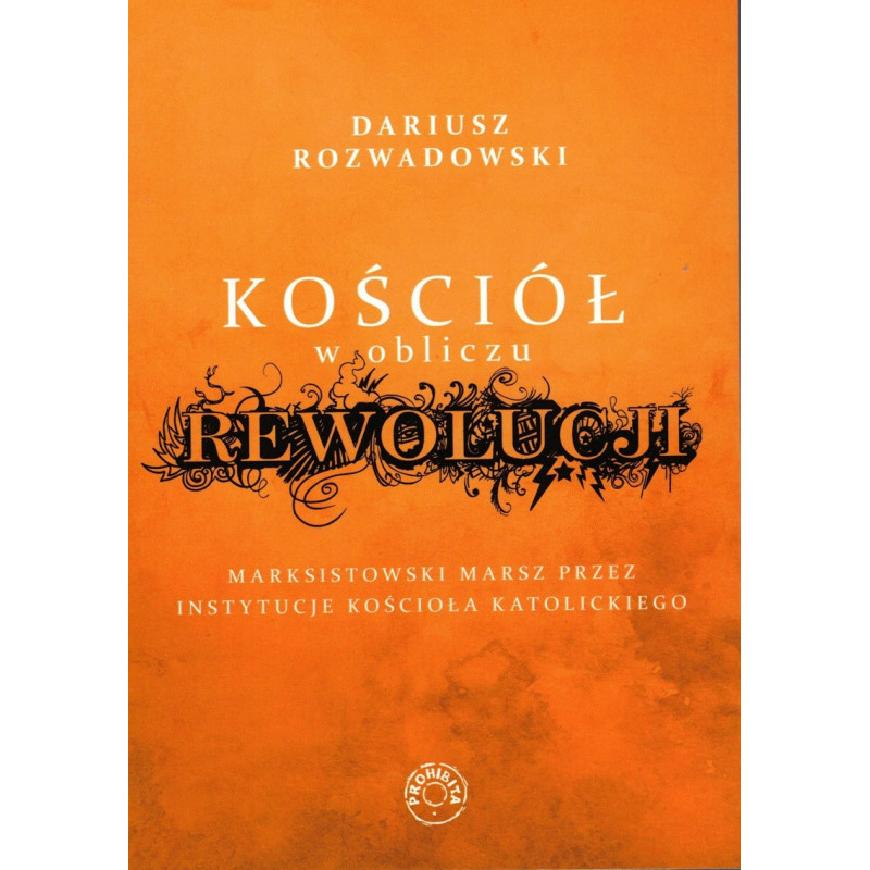 Kościół w obliczu rewolucji. Marksistowski marsz przez instytucje Kościoła katolickiego (Dariusz Rozwadowski)