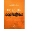 Kościół w obliczu rewolucji. Marksistowski marsz przez instytucje Kościoła katolickiego (Dariusz Rozwadowski)