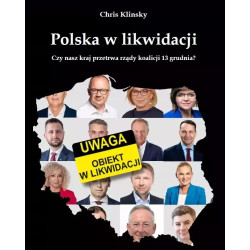 Polska w likwidacji. Czy nasz kraj przetrwa rządy koalicji 13 grudnia? (Chris Klinsky)