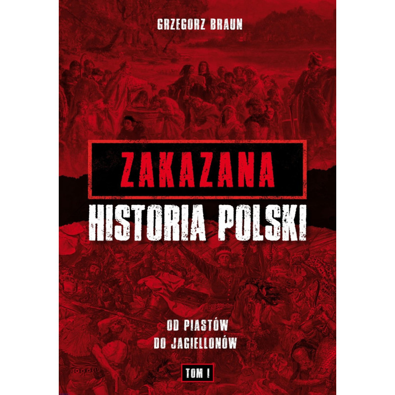 Zakazana historia Polski. Od Piastów do Jagiellonów (Grzegorz Braun) Zakazana historia Polski. Od Piastów do Jagiellonów (Grzegorz Braun)