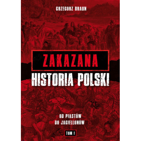 Zakazana historia Polski. Od Piastów do Jagiellonów (Grzegorz Braun)