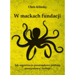 W mackach fundacji. Jak organizacje pozarządowe próbują manipulować ludźmi (Chris Klinsky)