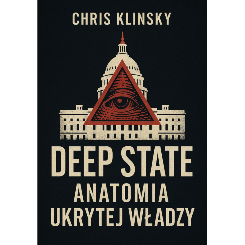 Deep State. Anatomia ukrytej władzy (Chris Klinsky) Deep State. Anatomia ukrytej władzy (Chris Klinsky)