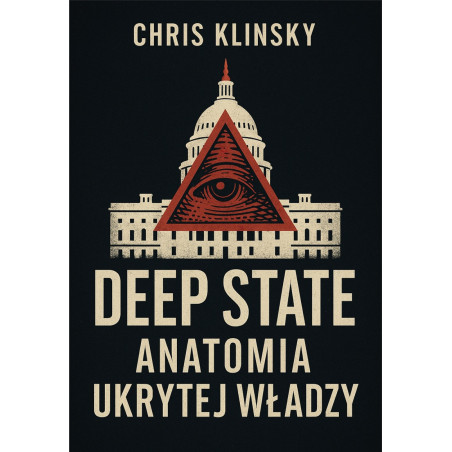Deep State. Anatomia ukrytej władzy (Chris Klinsky)