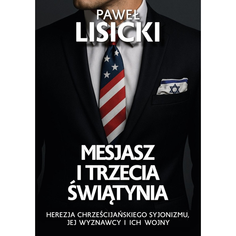 Mesjasz i Trzecia Świątynia. Herezja chrześcijańskiego syjonizmu, jej wyznawcy i ich wojny (Paweł Lisicki) Mesjasz i Trzecia Świątynia. Herezja chrześcijańskiego syjonizmu, jej wyznawcy i ich wojny (Paweł Lisicki)
