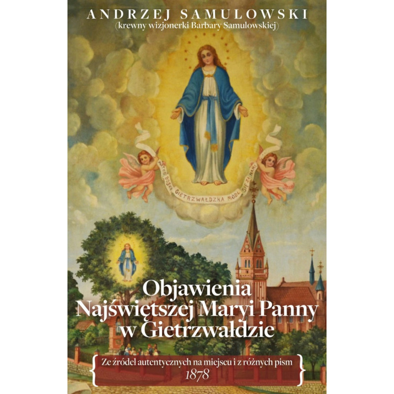 Objawienia Najświętszej Maryi Panny w Gietrzwałdzie (Andrzej Samulowski) Objawienia Najświętszej Maryi Panny w Gietrzwałdzie (Andrzej Samulowski)
