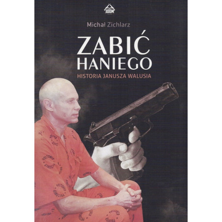 Zabić Haniego. Historia Janusza Walusia (Michał Zichlarz)