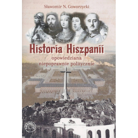 Historia Hiszpanii opowiedziana niepoprawnie politycznie (Sławomir N. Goworzycki)