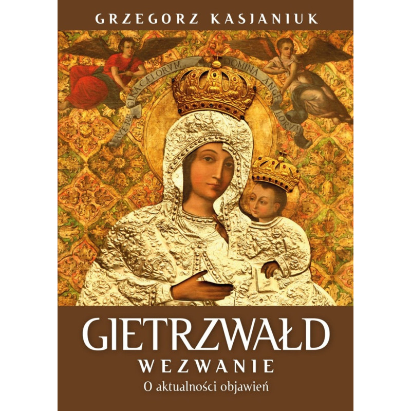 Gietrzwałd. Wezwanie. O aktualności przesłania (Grzegorz Kasjaniuk)