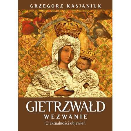 Gietrzwałd. Wezwanie. O aktualności przesłania (Grzegorz Kasjaniuk)