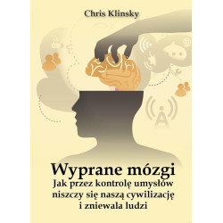 Wyprane mózgi. Jak przez kontrolę umysłów niszczy się naszą cywilizację i zniewala ludzi (Chris Klinsky)