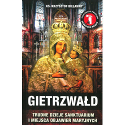 Gietrzwałd. Trudne dzieje sanktuarium i miejsca objawień maryjnych (ks. Krzysztof Bielawny)