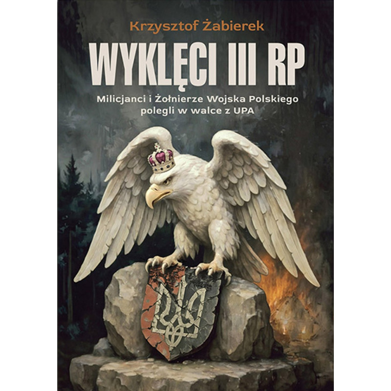 Wyklęci III RP. Milicjanci i Żołnierze Wojska Polskiego polegli w walce z UPA (dr Krzysztof Żabierek)